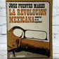 La Revolucion Mexicana By Jose Fuentes Mares [1st Edition · 1971]