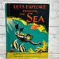 Let's Explore Beneath the Sea By William Knowlton [1st Edition · 1957]