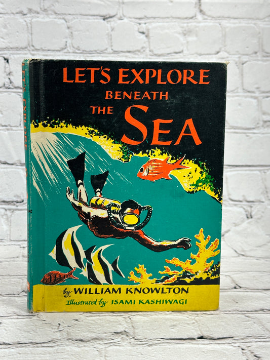 Let's Explore Beneath the Sea By William Knowlton [1st Edition · 1957]