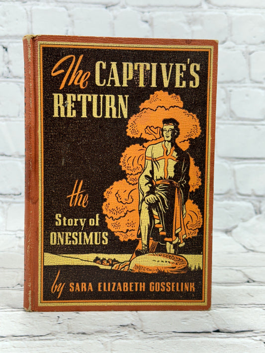 The Captives Return The Story of Onesimus - the Runaway Servant By Sara Elizabeth Gosselink [2nd Ed. · 1946]