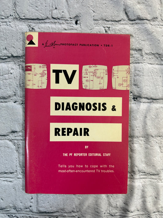 TV Diagnosis and Repair by PF Reporter Editorial Staff [1964 · First Edition]
