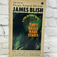 They Shall Have Stars  by James Blish [1966]