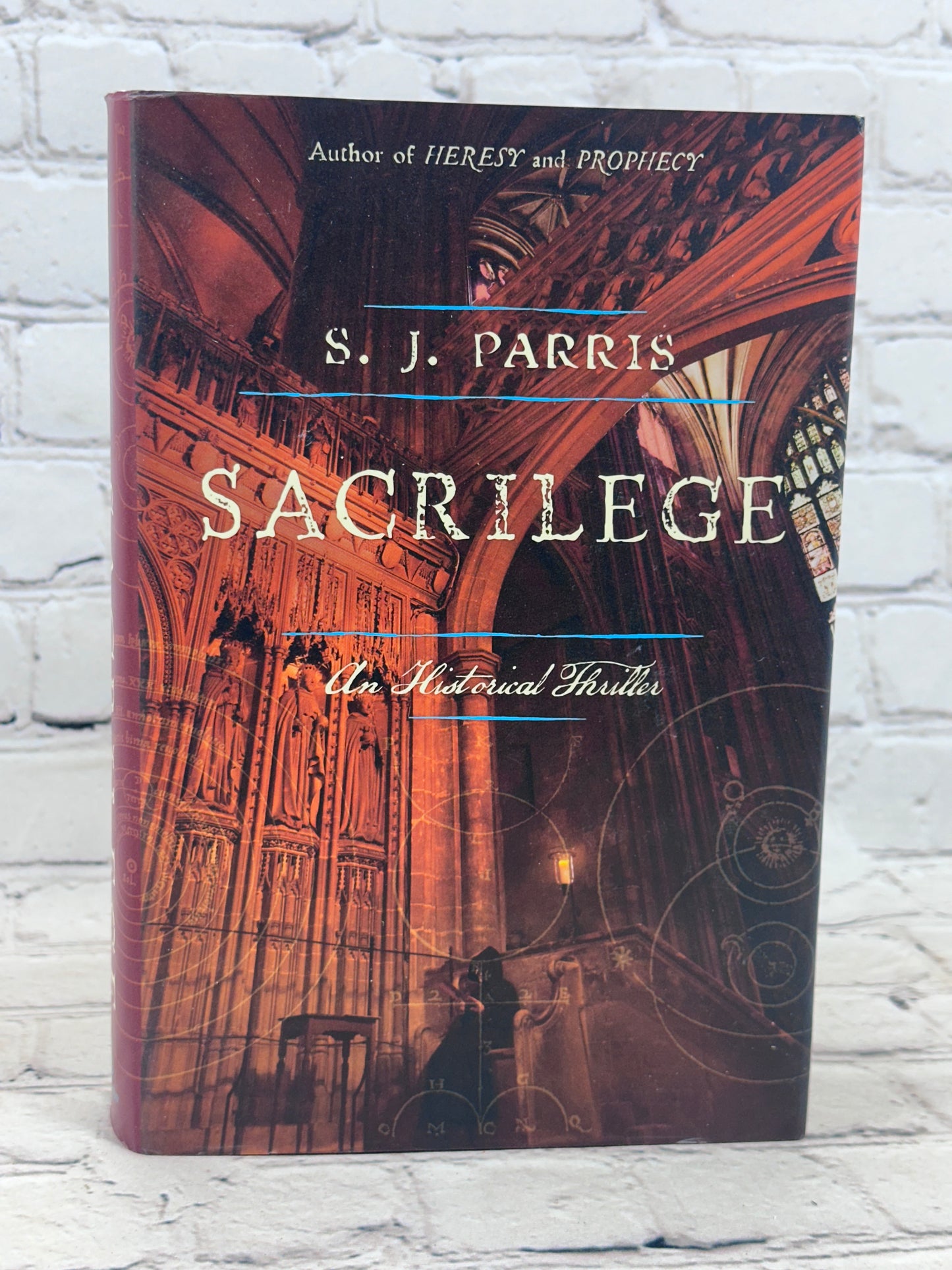 Sacrilege: A Historical Thriller By S. J. Parris [1st Ed. · 1st Print · 2012]