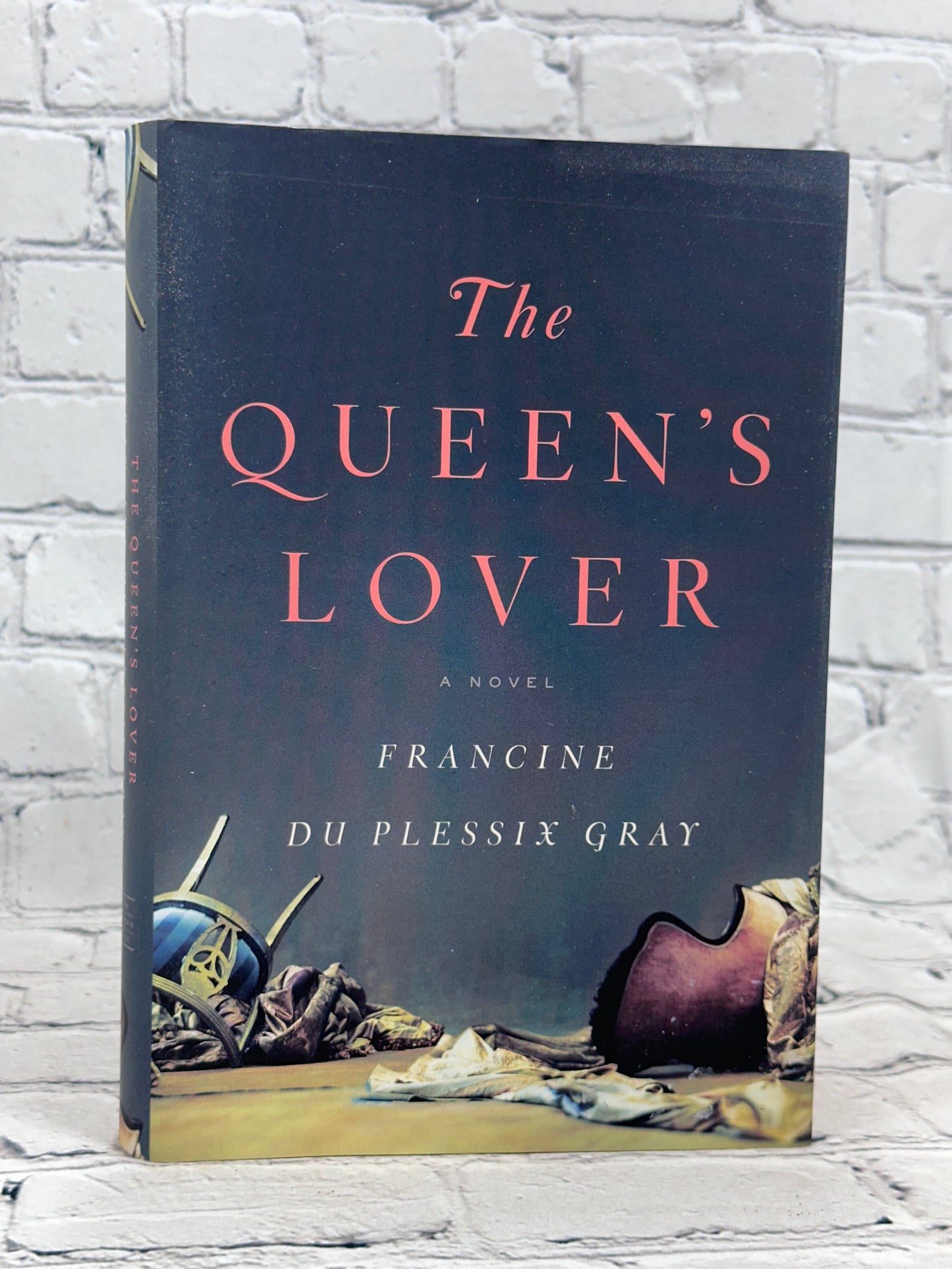 The Queen's Lover: A Novel By Francine Du Plessix Gray [1st Ed. · 2012]