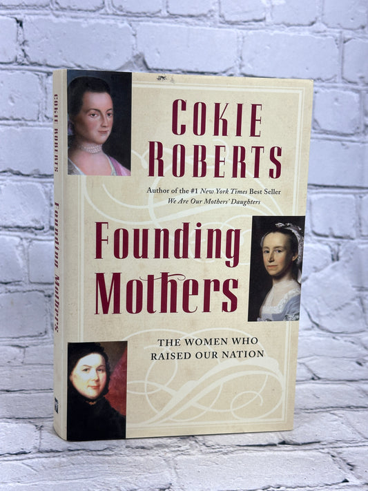 Founding Mothers The Women Who Raised Our Nation By Cokie Roberts [1st Edition]