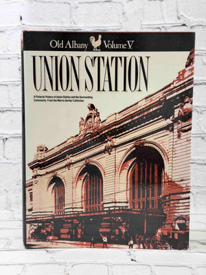 Old Albany Volume V: Union Station: A Pictorial History of Union Station and the Surrounding Community