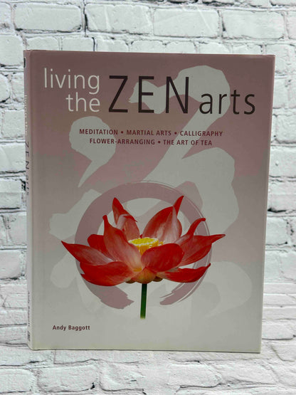 Living the Zen Arts: Meditation, Martial Arts, Calligraphy, Flower-Arranging, The Art of Tea