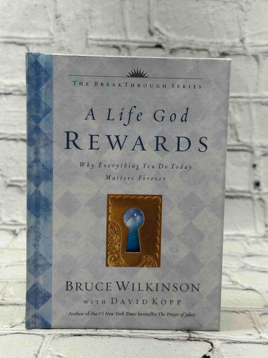 A Life God Rewards: Why Everything You Do Today Matters Forever