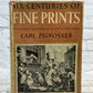 Six Centuries of Fine Prints by Carl Zigrosser [1939]
