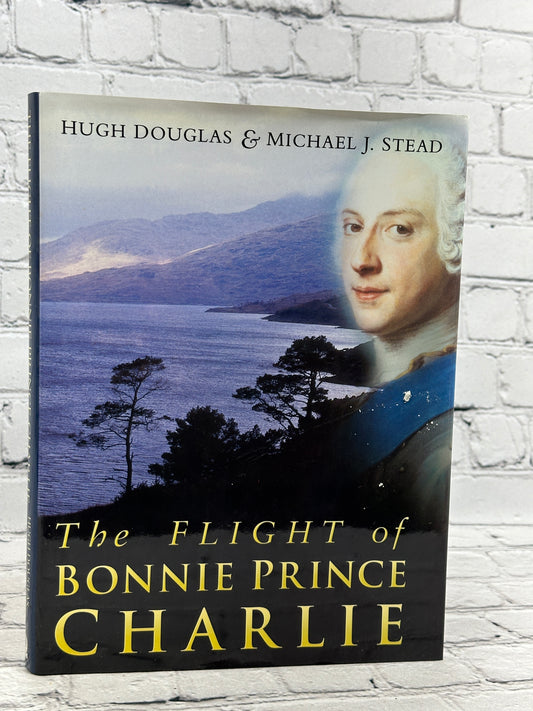 The Flight of Bonnie Prince Charlie by Hugh Douglas & Michael J. Stead [1st Edition · 2000]