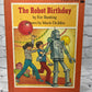 The Robot Birthday by Eve Bunting [1st Edition · 1st Printing · 1980]