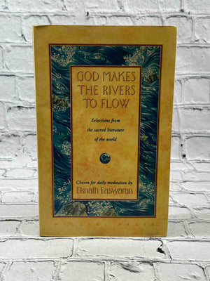 God Makes the Rivers to Flow: Selections from the Sacred Literature of the World Chosen for Daily Me