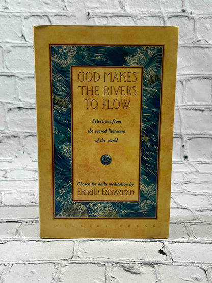 God Makes the Rivers to Flow: Selections from the Sacred Literature of the World Chosen for Daily Me