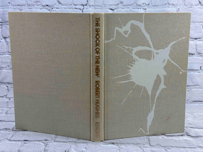 The Shock of the New: The Hundred-Year History of Modern Art, Its Rise, Its Dazzling Achievement, Its Fall