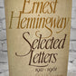 Ernest Hemingway Selected Letters 1917-1961 Edited by Carlos Baker [1st Ed · 1981]