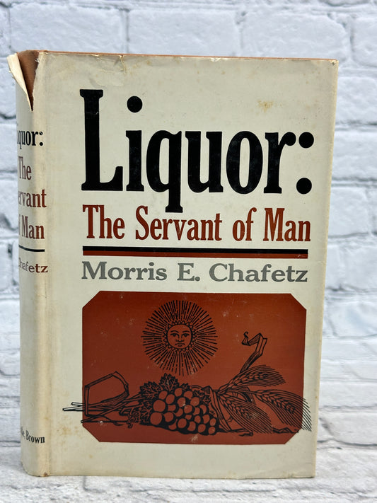 Liquor, The Servant of Man by Morris E. Chafetz [1965 · First Edition]