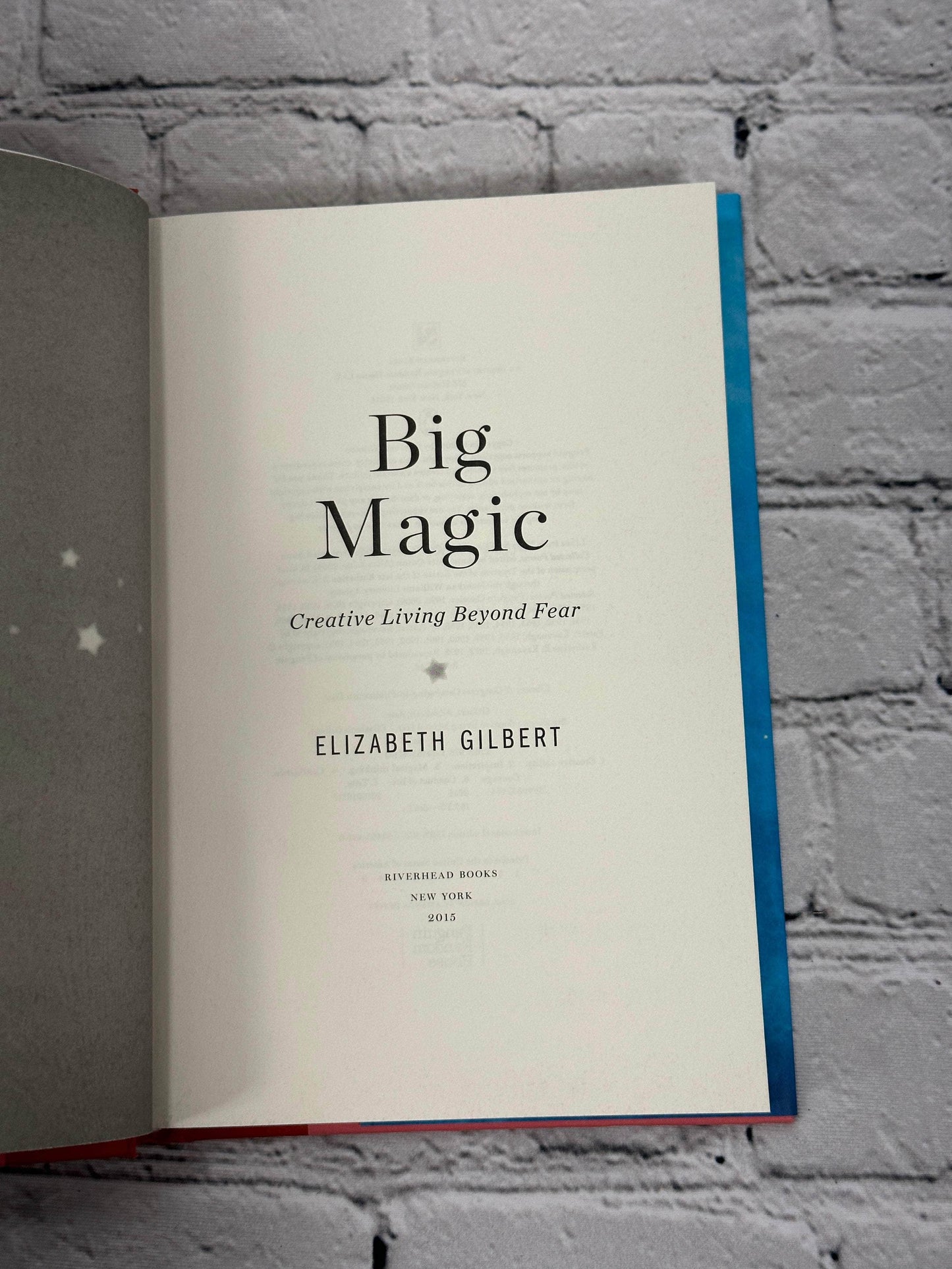 Flipped Pages Big Magic: Creative Living Beyond Fear by Elizabeth Gilbert [2015 · 1st Edition]
