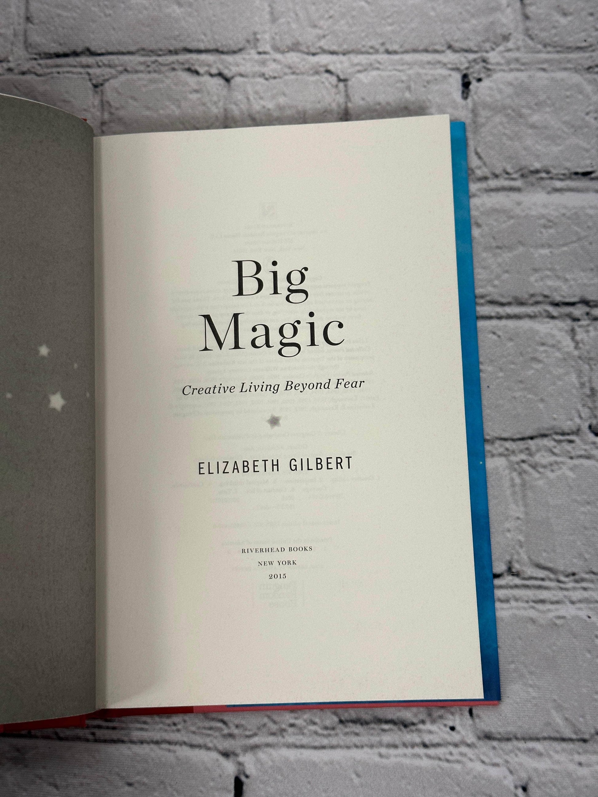 Flipped Pages Big Magic: Creative Living Beyond Fear by Elizabeth Gilbert [2015 · 1st Edition]