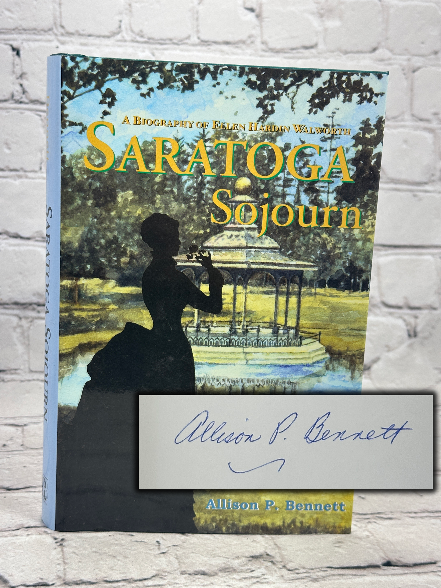 Saratoga Sojourn: Biography of Ellen Hardin Walworth by Allison Bennet [SIGNED]