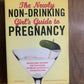 The Newly Non-Drinking Girls Guide to Pregnancy (Q6)