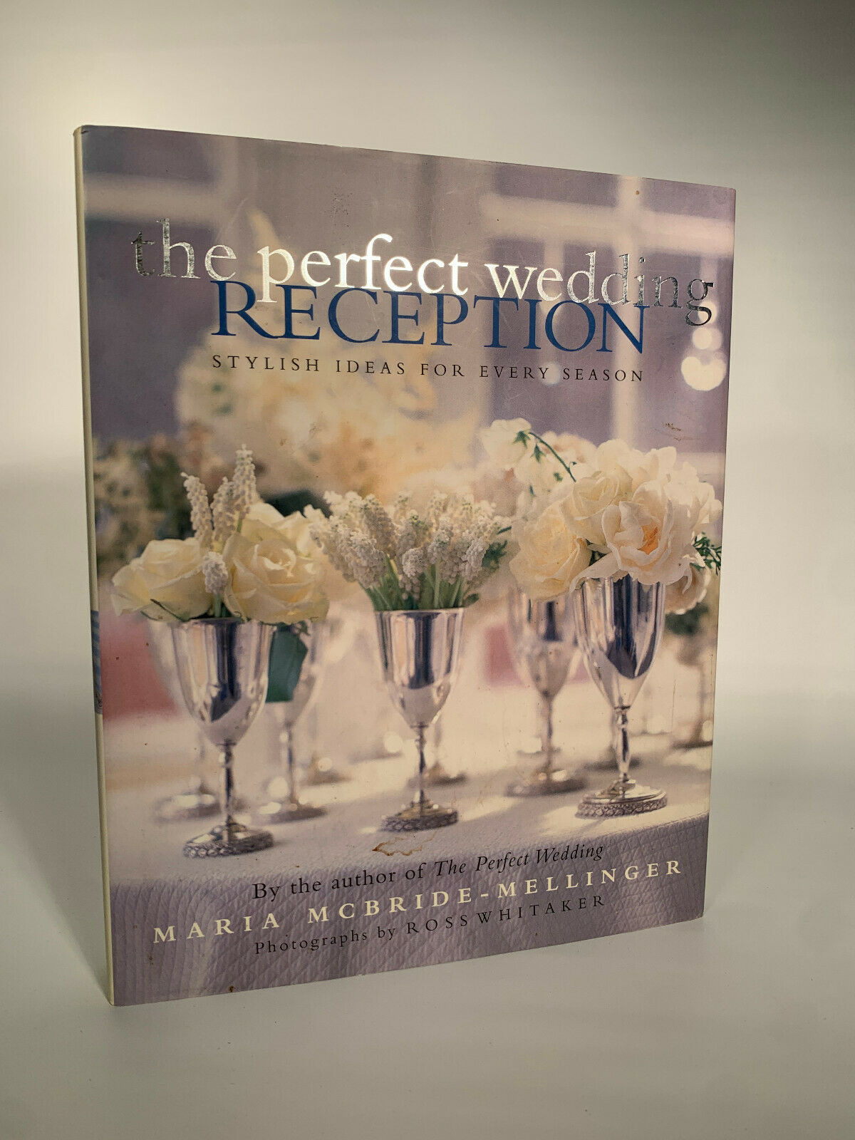 The Perfect Wedding Reception: Stylish Ideas For Every Season by Maria McBride-