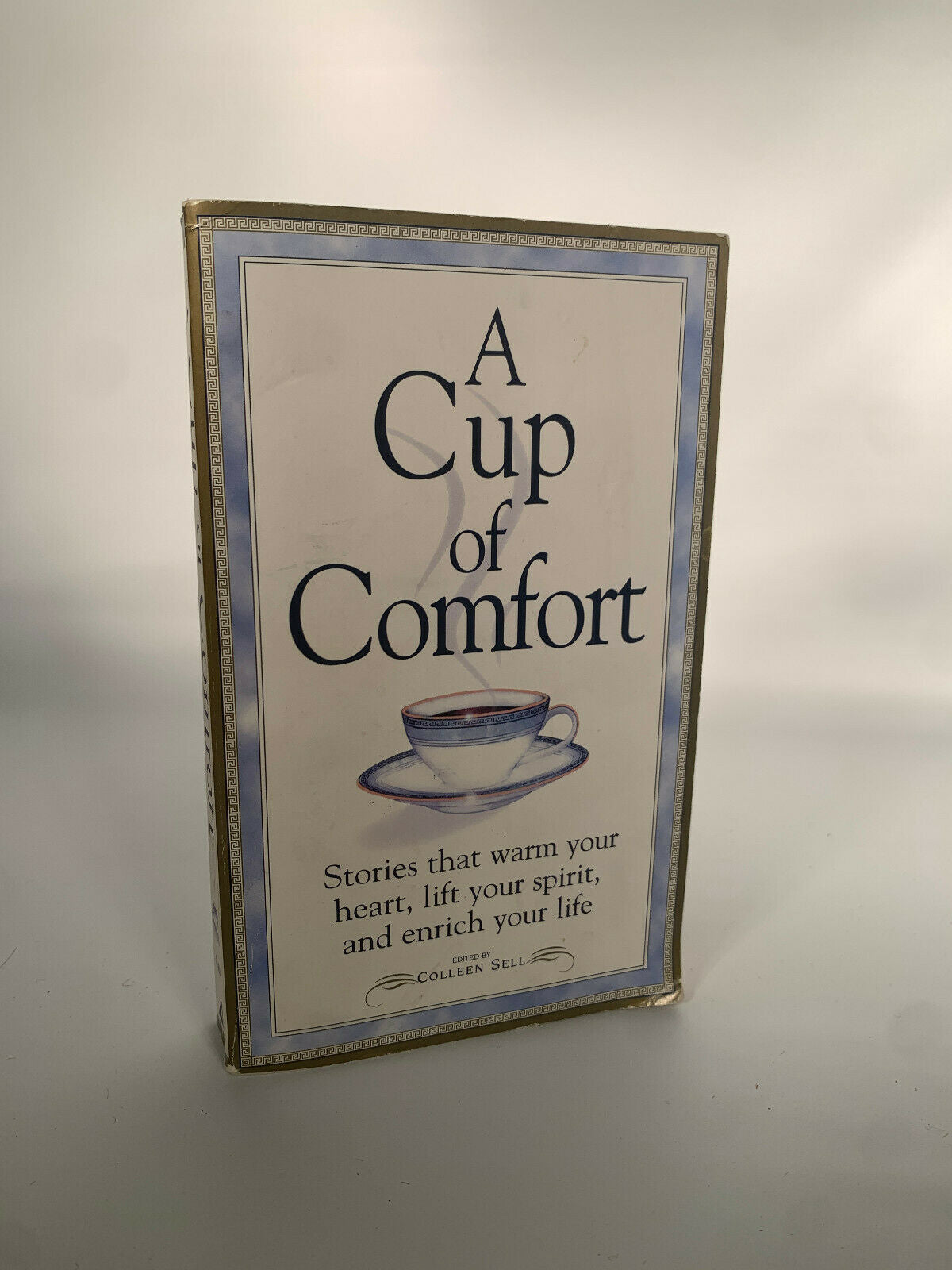 A Cup of Comfort : Stories That Warm Your Heart, Lift Your Spirit and Enrich You