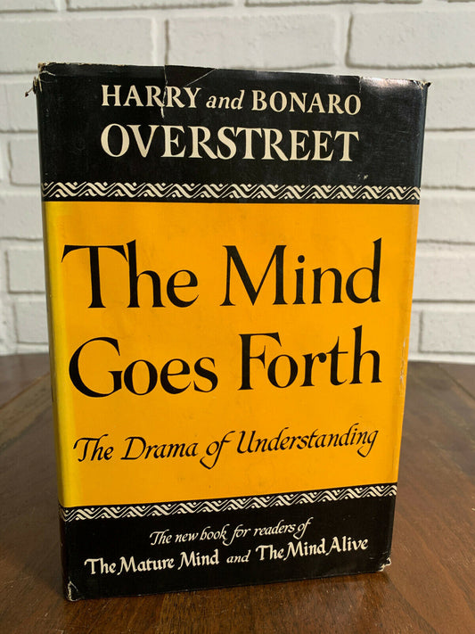 The Mind Goes Forth By Harry and Bonaro Overstreet [1956 · First Edition]