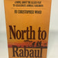 North to Rabaul by Christopher Wood 1979 HCDJ