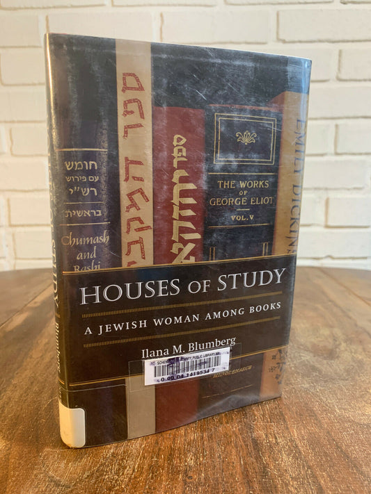 Houses of Study: A Jewish Woman Among Books by Ilana M. Blumberg [2007]