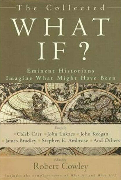 The Collected What If? by Robert Cowley (2006, Hardcover)