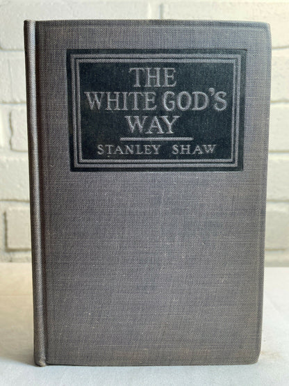 The White God's Way by Stanley Shaw First Edition 1926 (C4)