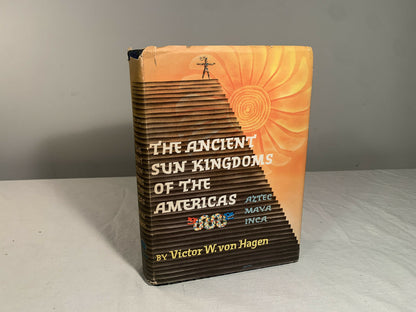 The Ancient Sun Kingdoms of the Americas Aztec Maya.. Victor von Hagen 1961 C5