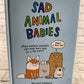 Sad Animal Babies by Brooke Barker [2018]