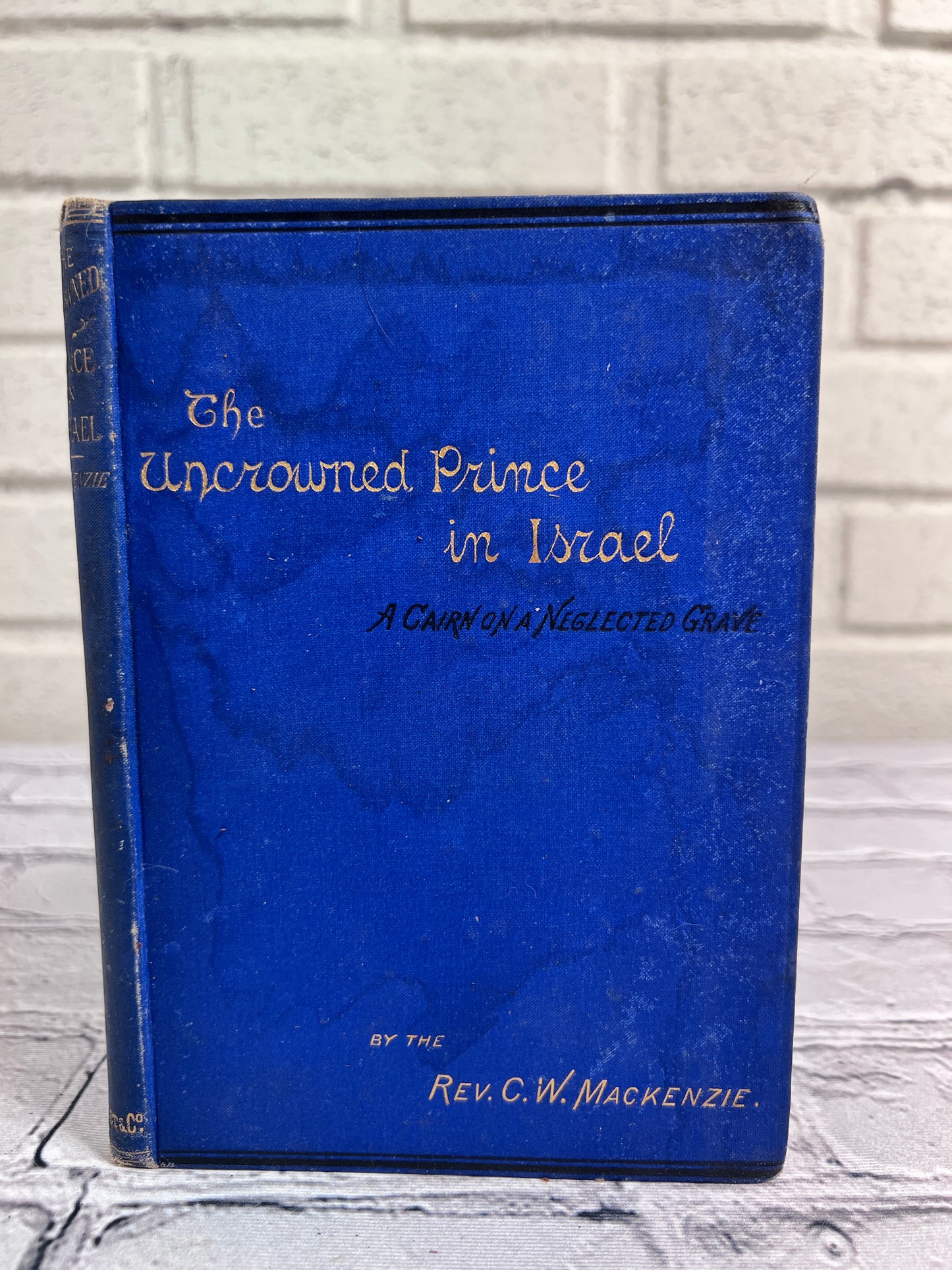 The Uncrowned Prince of Israel: A Cairn on A Neglected Grave by Mackenzie [1885]
