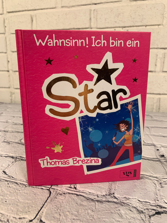Wahnsinn! Ich Bin Ein (Madness!, I am a Star) by Thomas Brezina [2004 · German]