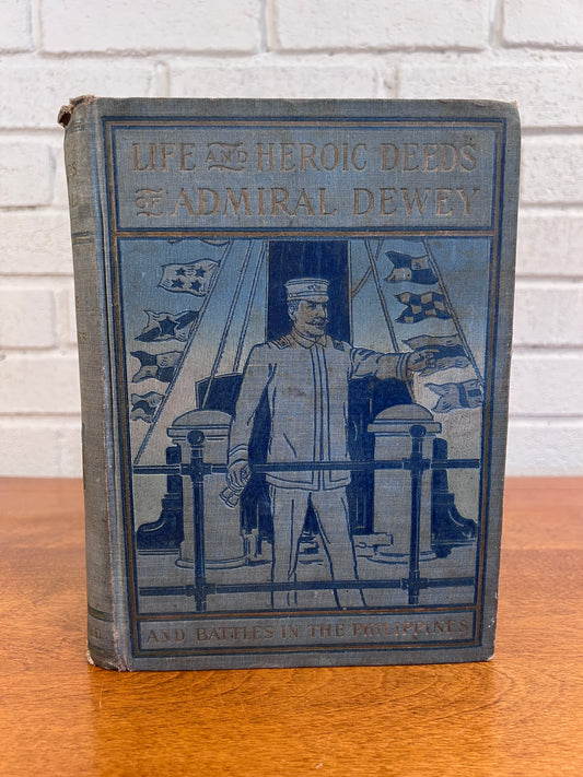 Life and Heroic Deeds of Admiral Dewey and Battles in the Philippines, 1899