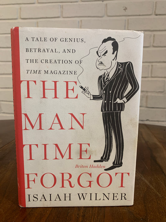 The Man Time Forgot: Briton Hadden by Isaiah Wilner 2006