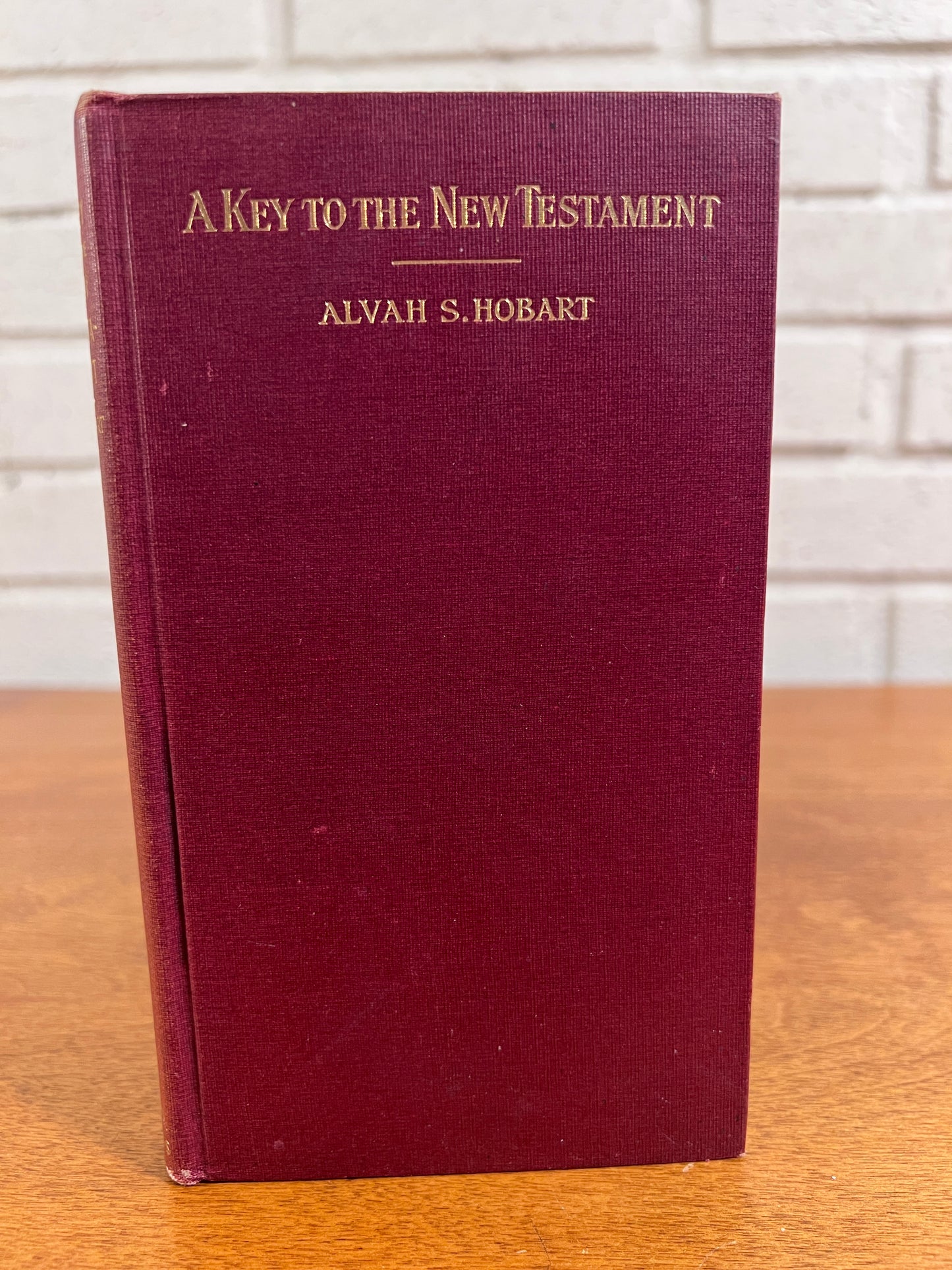A Key to the New Testament Or Letters To Teachers Concerning the Interpretation of the New Testament by Alvah S. Hobart, 1911