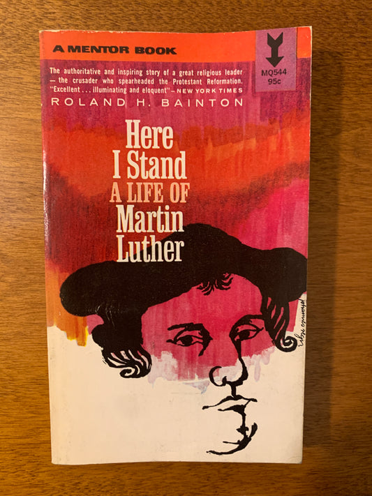 Here I Stand: A Life of Martin Luther by Roland H. Bainton, 1950