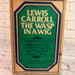 The Wasp in A Wig A "Suppressed" Episode of Through the Looking Glass by Lewis Carroll [1977]