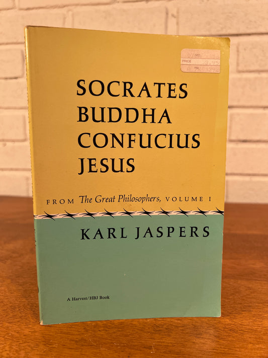 Socrates Buddha Confucious Jesus, From the Great Philosophers Volume 1 by Karl Jaspers