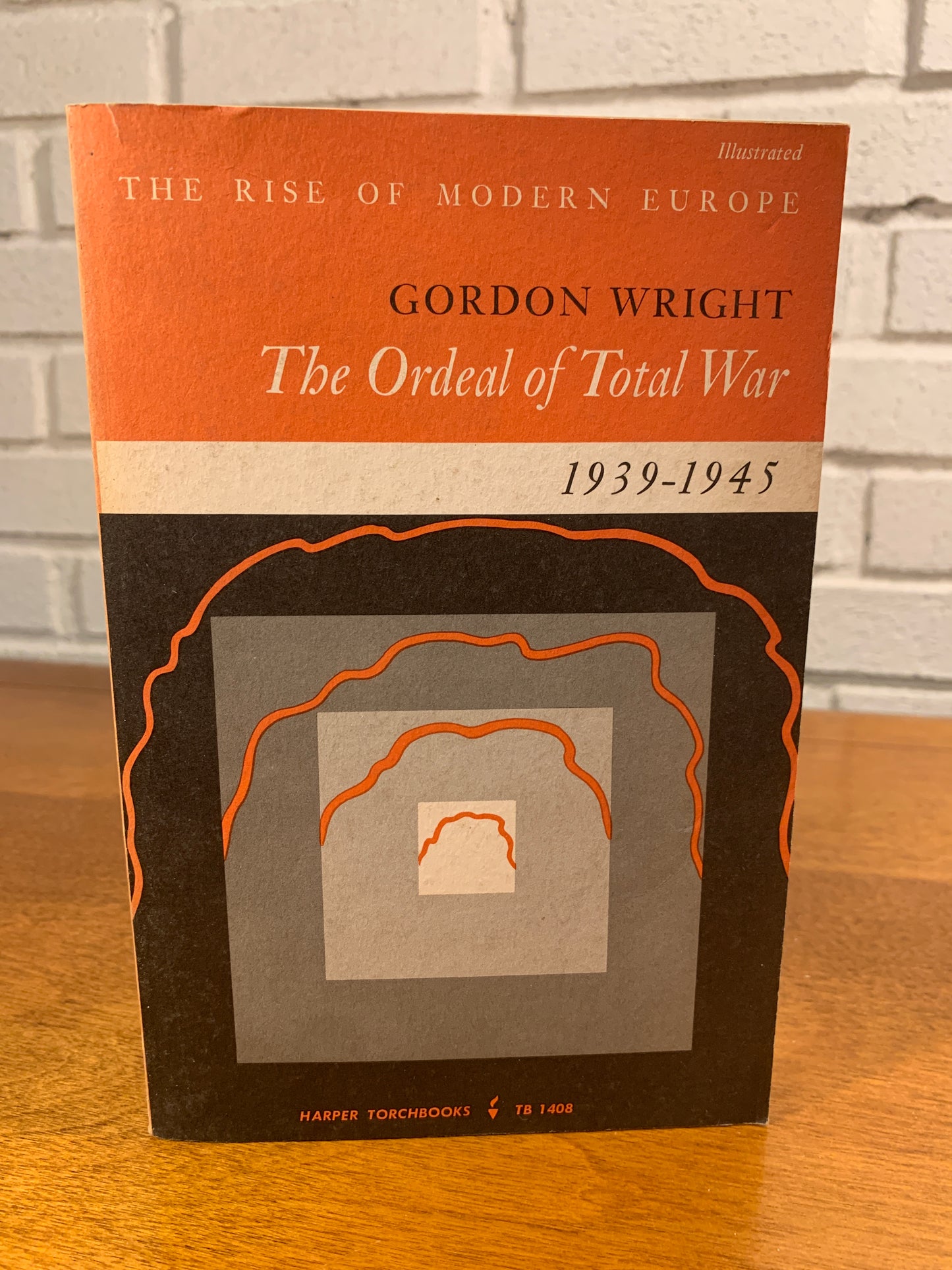 The Rise of Modern Europe, The Ordeal of Total War 1939-1945 by Gordon Wright