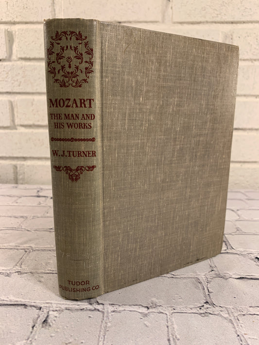 Mozart: The Man & His Works by W.J. Turner [1938]