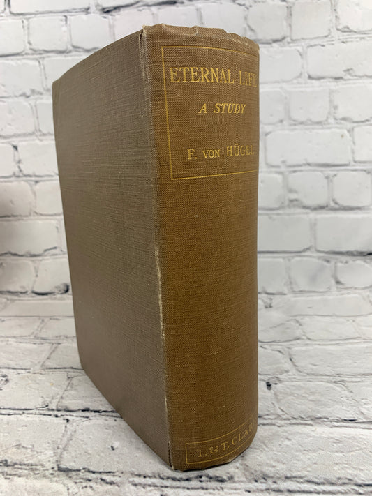 Eternal Life: A Study of Its Implication and Application by F. Von Hugel [1929]