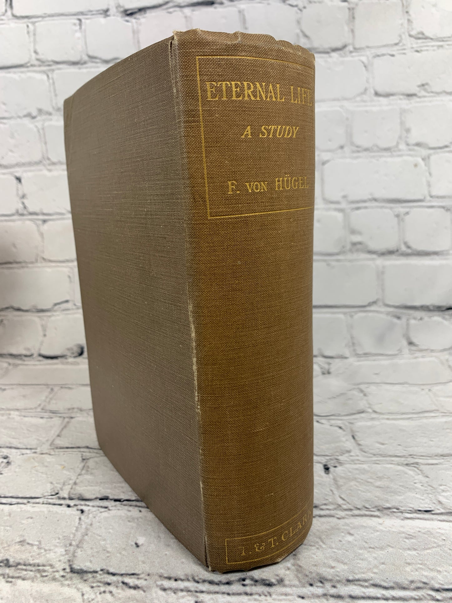 Eternal Life: A Study of Its Implication and Application by F. Von Hugel [1929]