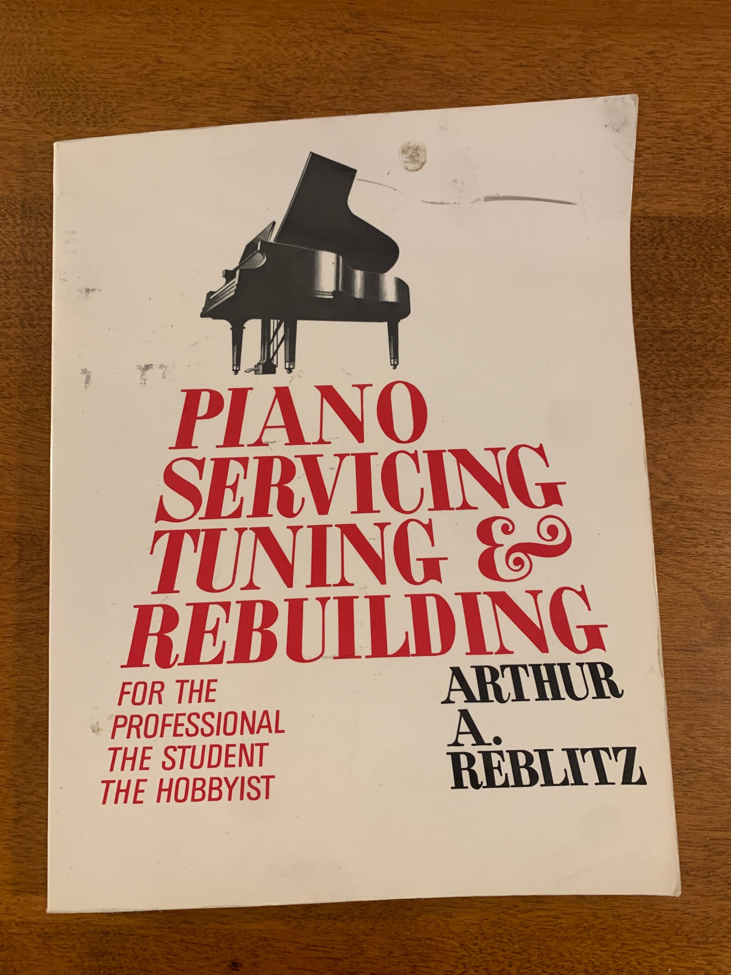Piano Servicing Tuning & Rebuilding  by Arthur A. Reblitz