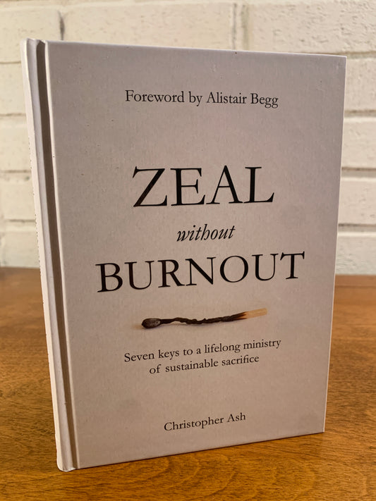 Zeal without Burnout: Seven Keys to a Lifelong Ministry of Sustainable Sacrifice 2016