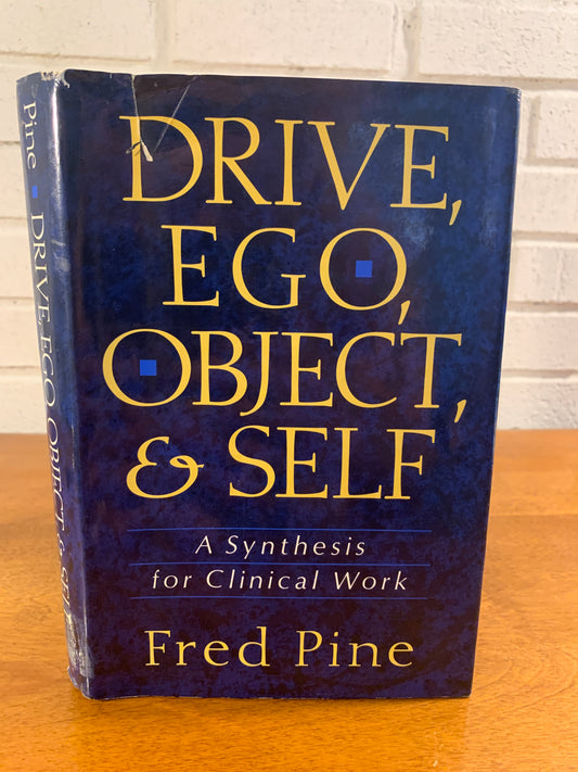 Drive, Ego, Object & Self, A Synthesis for Clinical Work by Fred Pine