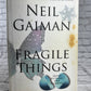 Fragile Things by Neil Gaiman,[1st Edition · 2006 · 1st Print]