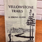 Yellowstone Trails, A Hiking Guide by Mark C. Marschall